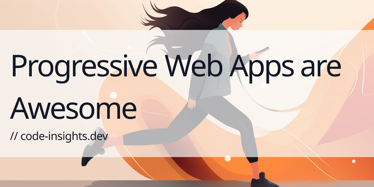Progressive Web Apps are Awesome